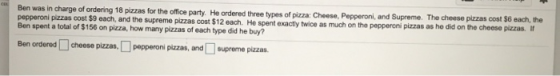 Ben was in charge of ordering 18 pizzas for the office party. He ordered three types of pizza: Cheese, Pepperoni, and Supreme