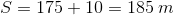 S=175+10=185\: m