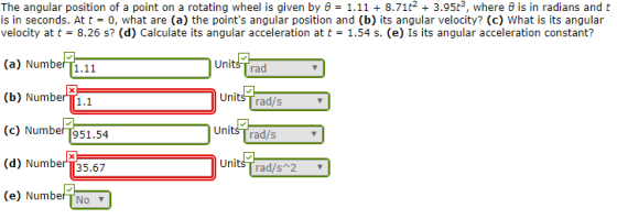 The angular position of a point on a rotating wheel is given by 0 = 1.11 + 8.71t2 + 3.957, where is in radians and t is in se