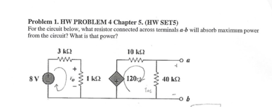 Problem 1. HW PROBLEM 4 Chapter 5. (HW SET5) For the circuit below, what resistor connected across terminals a-b will absorb