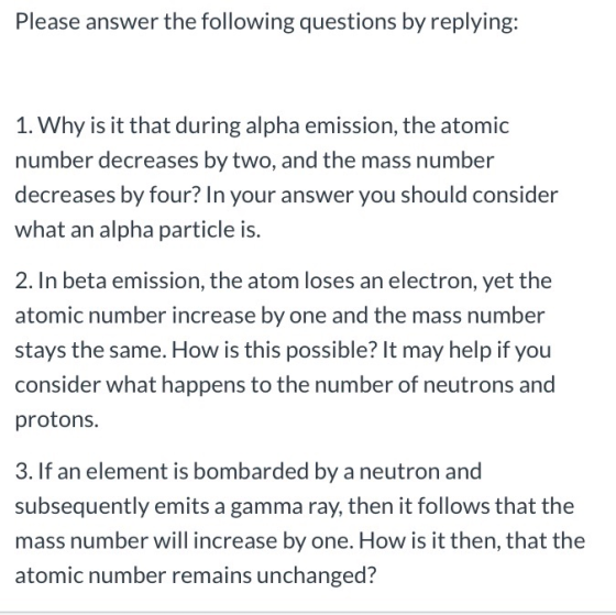 Please answer the following questions by replying: 1. Why is it that during alpha emission, the atomic number decreases by tw