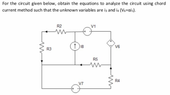 For the circuit given below, obtain the equations to analyze the circuit using chord current method such that the unknown var