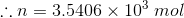 :in = 3.5406 x 103 mol