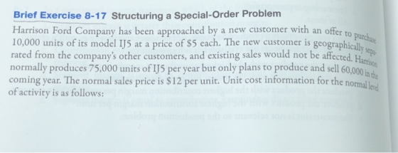 Brief Exercise 8-17 Structuring a Special-Order Problem Harrison Ford Company has been approached by a new customer with an o