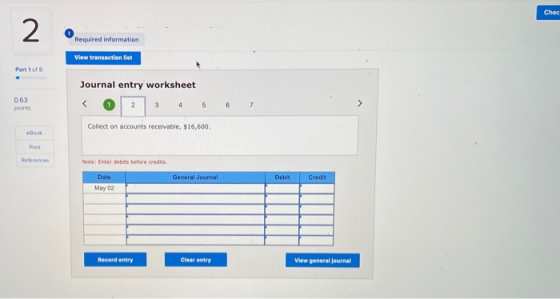 Chec 2 Required information View transaction list Part 1 of 8 Journal entry worksheet 0.63 points 2 3 4 6 7 > Collect on acco