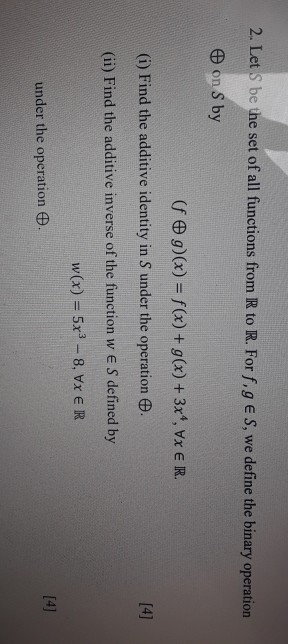2. Let S be the set of all functions from R to R. For f.g es, we define the binary operation on S by (fog)(x) = f(x) + g(x) +