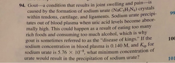 99 94. Gouta condition that results in joint swelling and pain- caused by the formation of sodium urate (NaCsH N4) crystals w