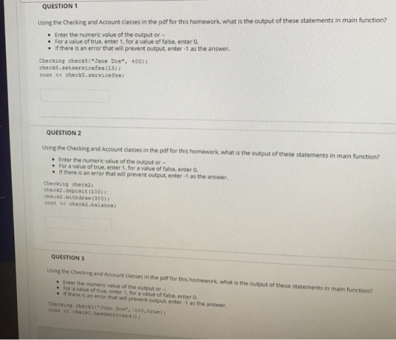 QUESTION 1 Using the Checking and Account classes in the pdf for this homework, what is the output of these statements in mai