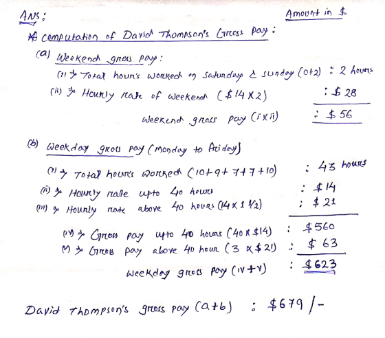 - ANS: Amount in $ computation of David Thompsons Greass pay cal Weekend gross pay: (11 to 7oral houns worked on Saturdays