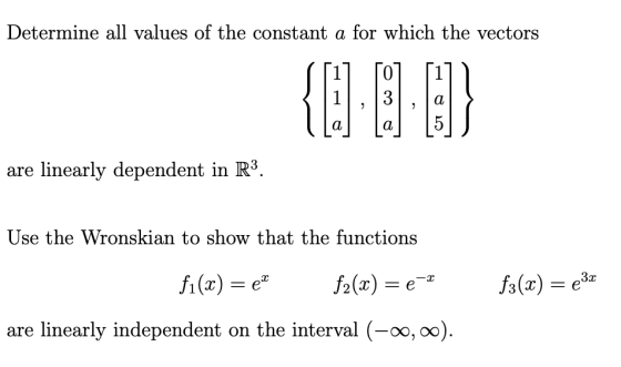 Determine all values of the constant a for which the vectors {9-8-} 13/ are linearly dependent in R3. Use the Wronskian to sh