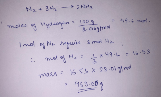 N₂ + 3H₂ 2NH₂ moles of Hydrogen = 100g = 49.6 mol. 2016 g/mol Ind of Ny requies 3 mol H2 . - mol of Ny a 1 x 49.6 = 16.53 mas