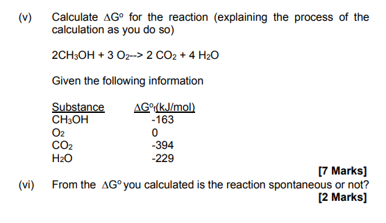 (v) Calculate AGº for the reaction (explaining the process of the calculation as you do so) 2CH3OH + 3 O2--> 2 CO2 + 4 H20 Gi