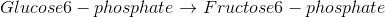 Glucose6 – phosphate + Fructose6 - phosphate