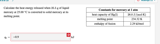 n 8 OT IU > AllerPL II Calculate the heat energy released when 25.5 g of liquid mercury at 25.00 °C is converted to solid mer