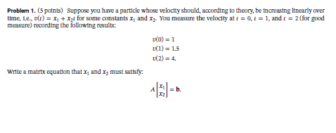 Problem 1. (5 patnts) Suppose you have a particle whose veloctty should, according to theory, be tincreastng linearly over ti