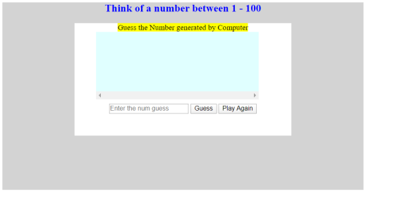 Think of a number between 1 - 100 Guess the Number generated by Computer Enter the num guess Guess Play Again