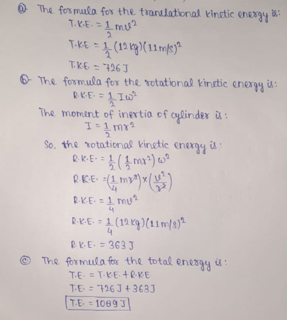 @ ③ The formula for the translational kinetic energy is: T.K.E. = 1 mu? Tokie = 1 (19 kg)( 11 m/s92 T.K.E. = 726] The formula