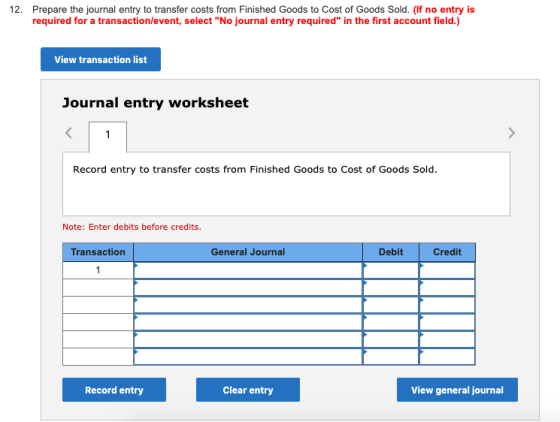 12. Prepare the journal entry to transfer costs from Finished Goods to Cost of Goods Sold. (If no entry is required for a tra