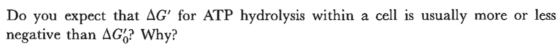 Do you expect that delta G' for ATP hydrolysis wit