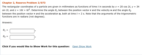 Chapter 2, Reserve Problem 2/073 The rectangular coordinates of a particle are given in millimeters as functions of time t in