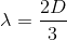 \lambda=\frac{2D}{3}