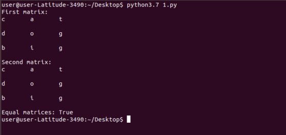 user@user-Latitude - 3490:-/Desktops python3.7 1.py First matrix: c t a t d o g b i g Second matrix: C a t d o g b i g Equal