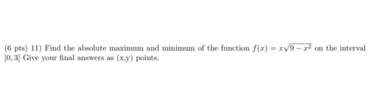 (6 pts) 11) Find the absolute maximum and minimum of the function f(x) = x/9 - 22 on the interval (0,3] Give your final answe