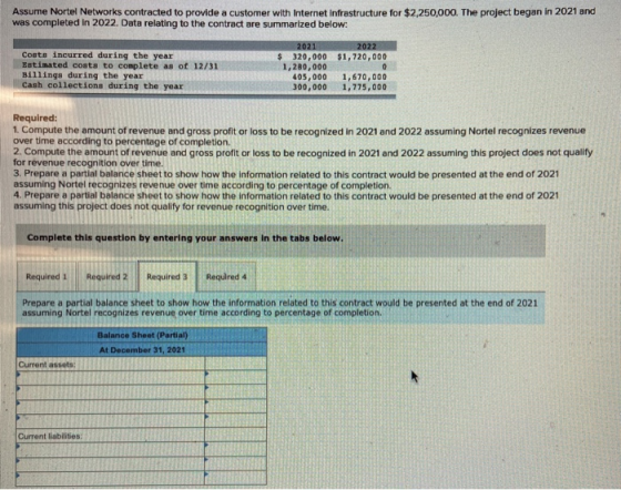 Assume Nortel Networks contracted to provide a customer with Internet infrastructure for $2,250,000. The project began in 202