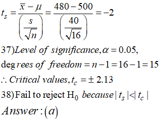 ʼ_x_μ 480-500 40 m) 16 7 37)Level of significance,a 0.05, degrees of freedomn-1-16-1-15 . Critical values, tc =±2.13 38)Fail to rject Ho becausel, lae Answer:(a