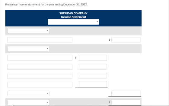 Prepare an income statement for the year ending December 31, 2022. SHERIDAN COMPANY Income Statement