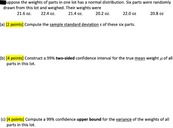 uppose the weights of parts in one lot has a normal distribution. Six parts were randomly drawn from this lot and weighed. Th