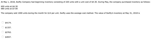 At May 1, 2018, Swifty Company had beginning inventory consisting of 220 units with a unit cost of $4.30. During May, the com