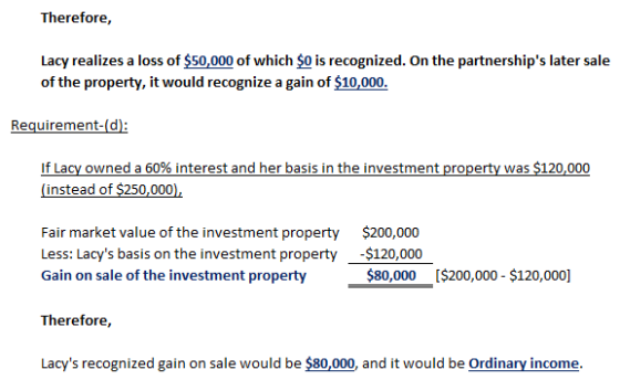 Therefore, Lacy realizes a loss of $50,000 of which $0 is recognized. On the partnerships later sale of the property, it wou