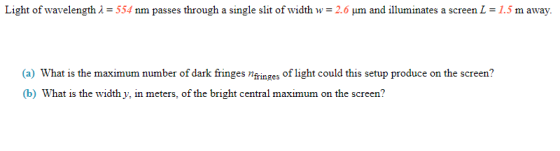 Light of wavelength 1 = 554 nm passes through a single slit of width w = 2.6 um and illuminates a screen L = 1.5 m away. (a)