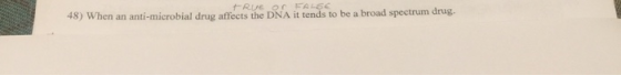 48) When an anti-microbial drug affets the DNA it iends to be a broad spectrum drug.