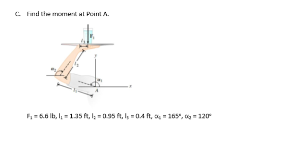 C. Find the moment at Point A. -4 F1-6.6 lb, 1,-1.35 ft, l,-0.95 ft, l,-0.4 ft, 04-165°, α,-120°