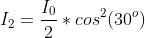 {I_2}=\frac{I_0}{2}*cos^2(30^o)