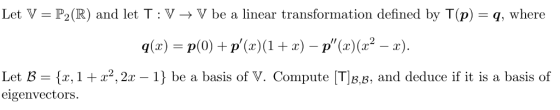 Let V P2(R) and let T V-V be a linear transformation defined by T(p)-q, where (x)(r p (r Let B = {x, 1 + x2, 2x-1} be a basis