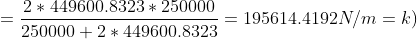 2 * 449600.8323* 250000 = 195614.4192N/m = k) 250000 + 2 * 449600.8323