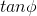 tan\phi