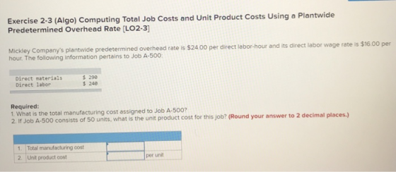 Exercise 2-3 (Algo) Computing Total Job Costs and Unit Product Costs Using a Plantwide Predetermined Overhead Rate (LO2-3) Mi