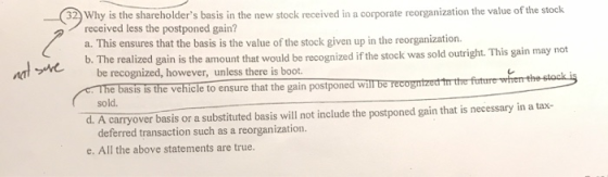 not sure 32. Why is the shareholders basis in the new stock received in a corporate reorganization the value of the stock re