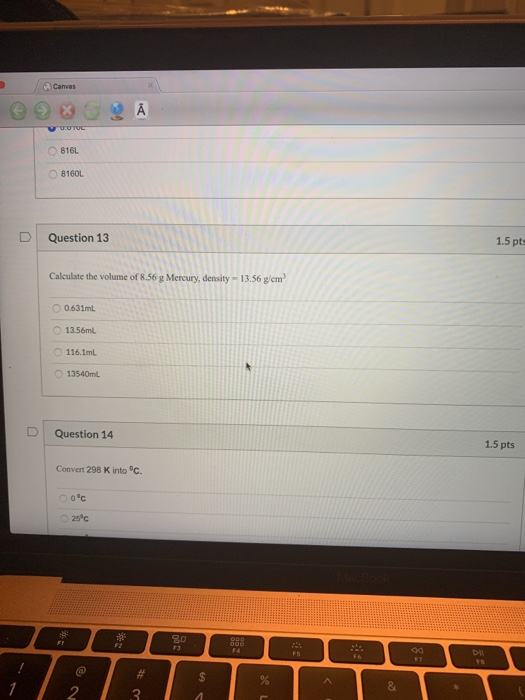 Canvas 816L 8160L Question 13 1.5 pts Calculate the volume of 8.56 g Mercury, density - 13.56 g/cm 0.631mL 13.56ml 116.1mL 13