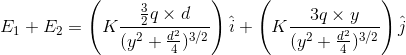 E_{1}+E_{2} = \left ( K \frac{\frac{3}{2}q\times d}{(y^{2}+\frac{d^{2}}{4})^{3/2}} \right ) \hat{i} + \left (K \frac{3q\times y}{(y^{2}+\frac{d^{2}}{4})^{3/2}} \right ) \hat{j}