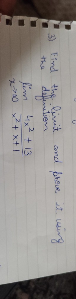 3) Find the limit and prove it using definition lim 4x² + 13 x 70 x² + xt I