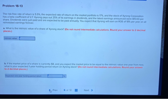 Problem 18-13 The risk-free rate of return is 5.5%, the expected rate of return on the market portfolio is 17%, and the stock