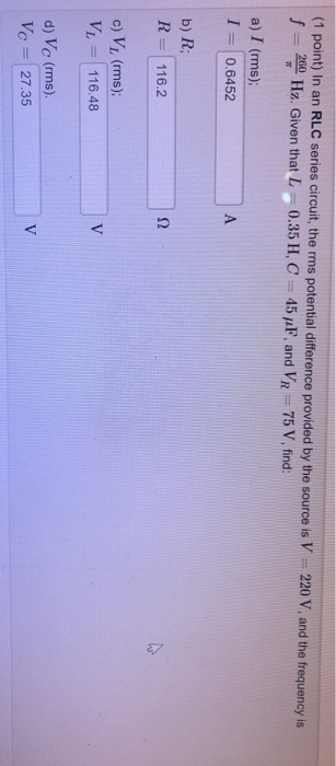 (1 point) In an RLC series circuit, the rms potential difference provided by the source is V f = 260 Hz. Given that L -0.35 H