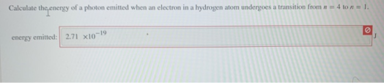 Calculate the,energy of a photon emitted when an electron in a hydrogen atom undergoes a transition from n = 4 to n = 1. ener