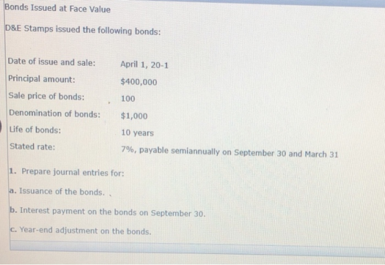 Bonds Issued at Face Value D&E Stamps issued the following bonds: Date of issue and sale: Principal amount: April 1, 20-1 $40