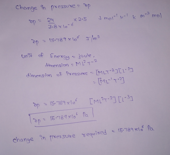 Change în pressure = ap op= 24 x 25 Imoll kalk mm mol 3.8 x 10-6 Im3 dp = 15*789*10° unit of Energy a joule, dimension = M 2